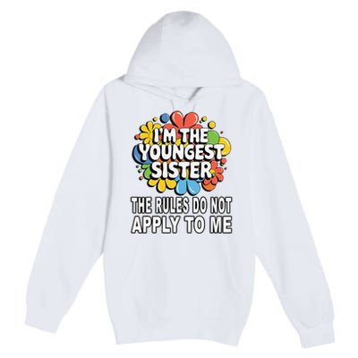 IM The Youngest Sister Rules Do Not Apply To Me Premium Pullover Hoodie