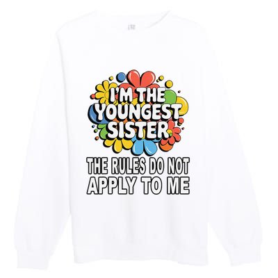 IM The Youngest Sister Rules Do Not Apply To Me Premium Crewneck Sweatshirt