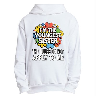 IM The Youngest Sister Rules Do Not Apply To Me Urban Pullover Hoodie