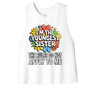 IM The Youngest Sister Rules Do Not Apply To Me Women's Racerback Cropped Tank