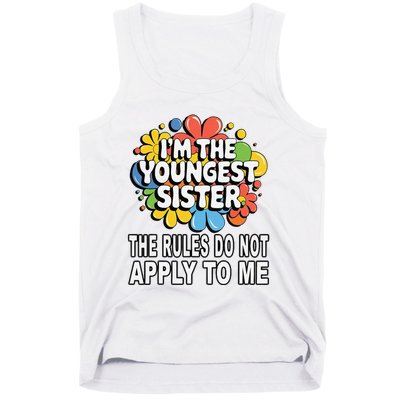 IM The Youngest Sister Rules Do Not Apply To Me Tank Top