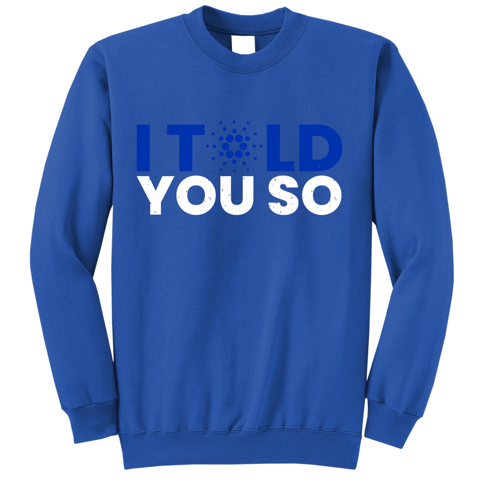 I Told You Cardano Ada Token Millionaire Coin Gift Sweatshirt