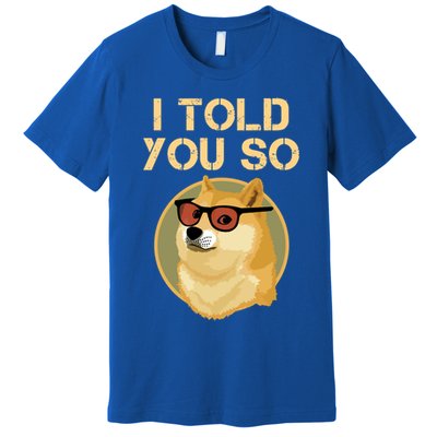 I Told You So To Hodl Dogecoin Now Doge Is Rich Millionaire Gift Premium T-Shirt