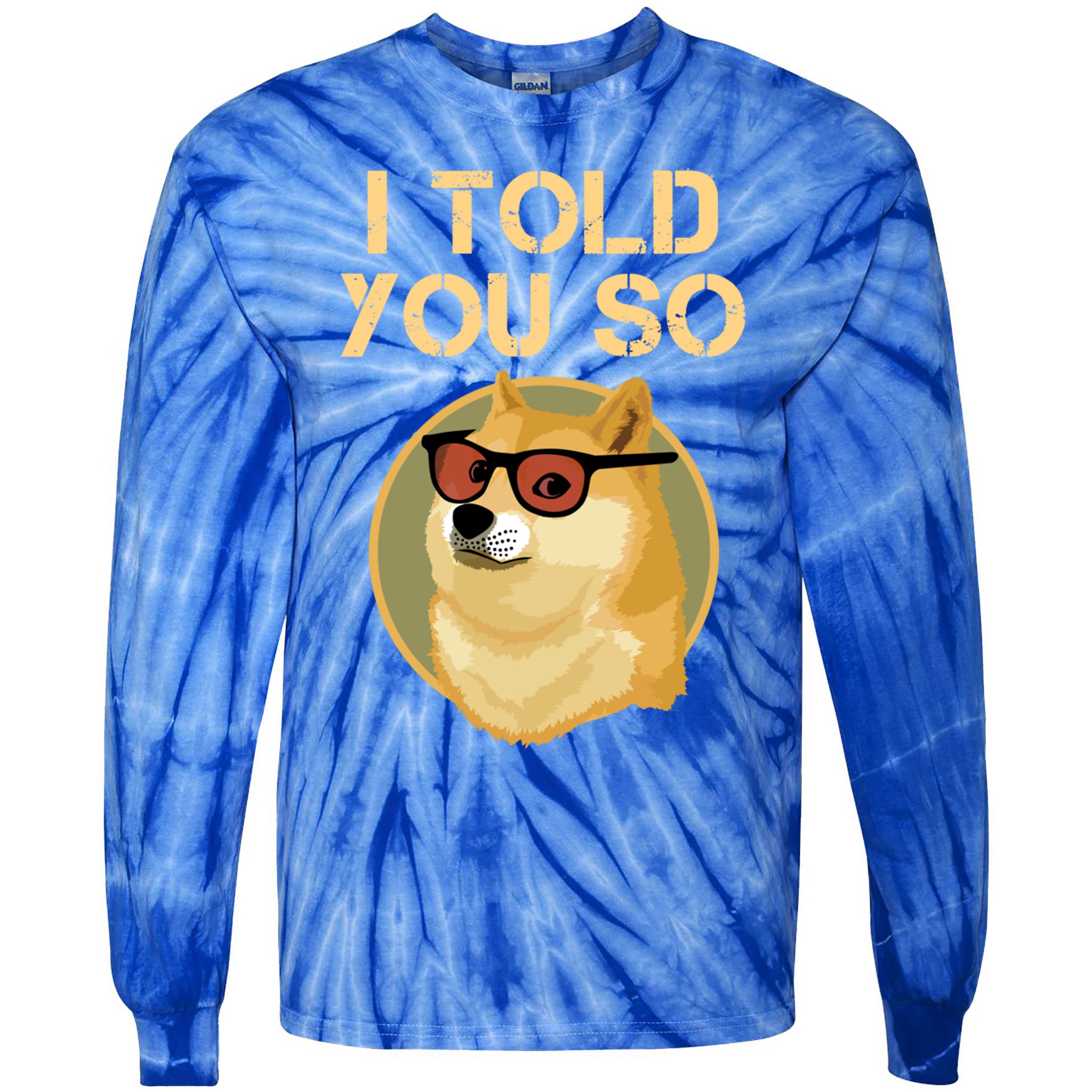 I Told You So To Hodl Dogecoin Now Doge Is Rich Millionaire Gift Tie-Dye Long Sleeve Shirt
