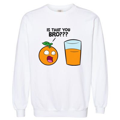 Is That You Bro Kawaii Fruit Funny Orange Juice Garment-Dyed Sweatshirt