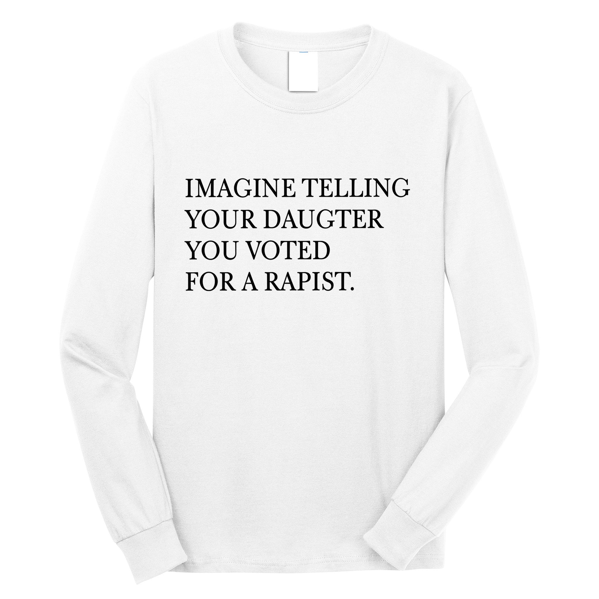Imagine Telling Your Daughter Resist Long Sleeve Shirt
