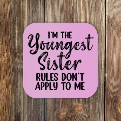 IM The Youngest Sister Rules DonT Apply To Me Funny Coaster