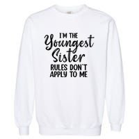 IM The Youngest Sister Rules DonT Apply To Me Funny Garment-Dyed Sweatshirt