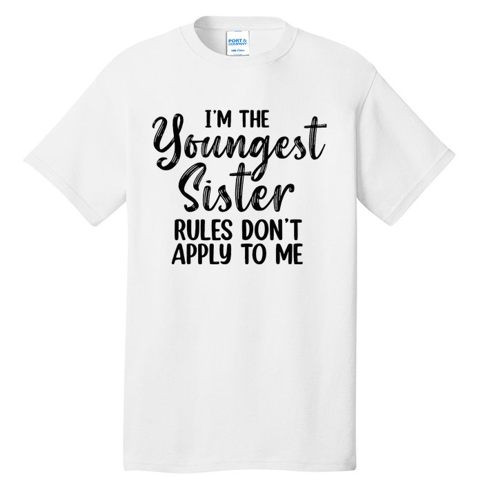 IM The Youngest Sister Rules DonT Apply To Me Funny Tall T-Shirt