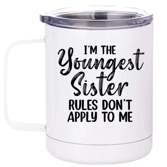 IM The Youngest Sister Rules DonT Apply To Me Funny 12 oz Stainless Steel Tumbler Cup