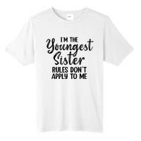 IM The Youngest Sister Rules DonT Apply To Me Funny Tall Fusion ChromaSoft Performance T-Shirt