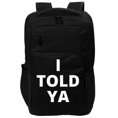 I Told Ya Funny Sarcastic Impact Tech Backpack