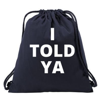 I Told Ya Funny Sarcastic Drawstring Bag