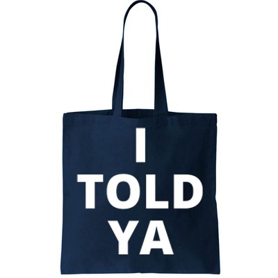 I Told Ya Funny Sarcastic Tote Bag