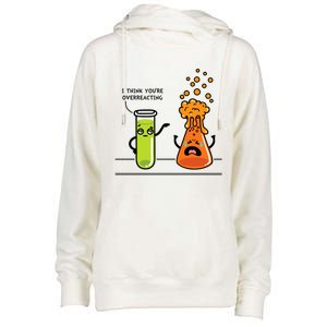 I Think Youre Overreacting Funny Nerd Chemistry Lover Womens Funnel Neck Pullover Hood