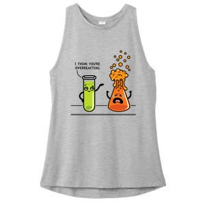 I Think Youre Overreacting Funny Nerd Chemistry Lover Ladies PosiCharge Tri-Blend Wicking Tank