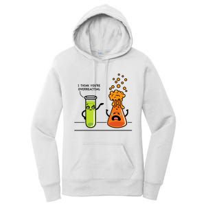 I Think Youre Overreacting Funny Nerd Chemistry Lover Women's Pullover Hoodie