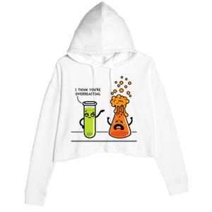 I Think Youre Overreacting Funny Nerd Chemistry Lover Crop Fleece Hoodie