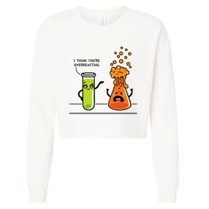 I Think Youre Overreacting Funny Nerd Chemistry Lover Cropped Pullover Crew