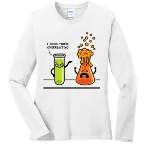 I Think Youre Overreacting Funny Nerd Chemistry Lover Ladies Long Sleeve Shirt