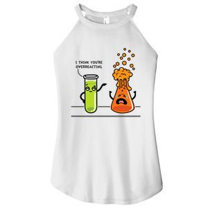 I Think Youre Overreacting Funny Nerd Chemistry Lover Women's Perfect Tri Rocker Tank