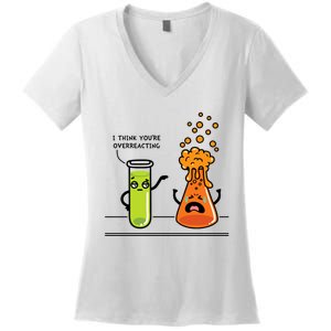 I Think Youre Overreacting Funny Nerd Chemistry Lover Women's V-Neck T-Shirt