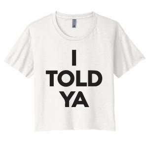 I Told Ya Women's Crop Top Tee