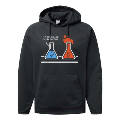 I Think Youre Overreacting Funny Nerd Science Chemistry Performance Fleece Hoodie