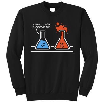 I Think Youre Overreacting Funny Nerd Science Chemistry Sweatshirt