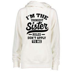 IM The Youngest Sister Rules DonT Apply To Me Sibling Womens Funnel Neck Pullover Hood