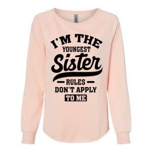 IM The Youngest Sister Rules DonT Apply To Me Sibling Womens California Wash Sweatshirt