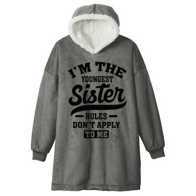 IM The Youngest Sister Rules DonT Apply To Me Sibling Hooded Wearable Blanket