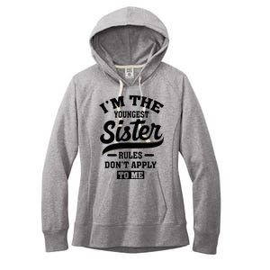 IM The Youngest Sister Rules DonT Apply To Me Sibling Women's Fleece Hoodie