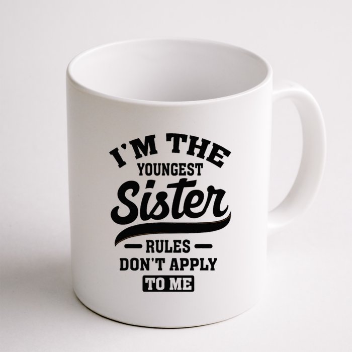 IM The Youngest Sister Rules DonT Apply To Me Sibling Coffee Mug