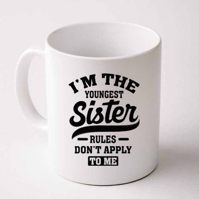 IM The Youngest Sister Rules DonT Apply To Me Sibling Coffee Mug