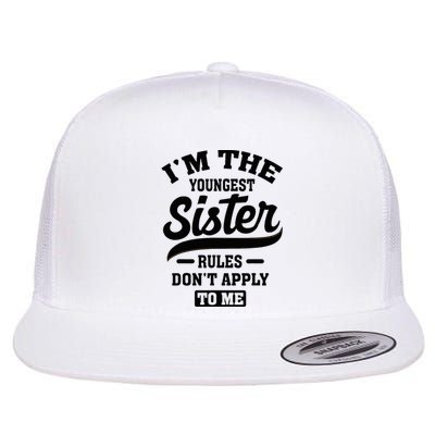 IM The Youngest Sister Rules DonT Apply To Me Sibling Flat Bill Trucker Hat