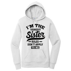 IM The Youngest Sister Rules DonT Apply To Me Sibling Women's Pullover Hoodie