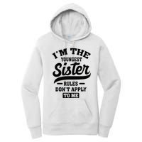 IM The Youngest Sister Rules DonT Apply To Me Sibling Women's Pullover Hoodie