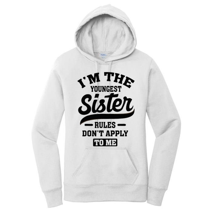 IM The Youngest Sister Rules DonT Apply To Me Sibling Women's Pullover Hoodie