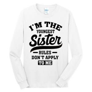 IM The Youngest Sister Rules DonT Apply To Me Sibling Tall Long Sleeve T-Shirt