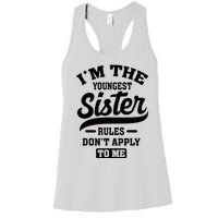 IM The Youngest Sister Rules DonT Apply To Me Sibling Women's Racerback Tank