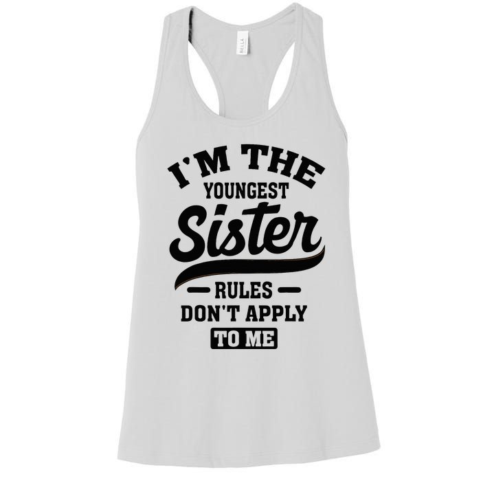 IM The Youngest Sister Rules DonT Apply To Me Sibling Women's Racerback Tank