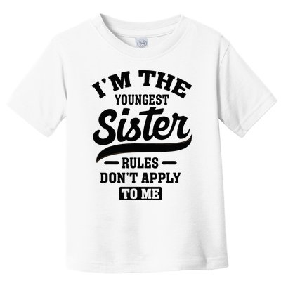 IM The Youngest Sister Rules DonT Apply To Me Sibling Toddler T-Shirt