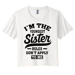 IM The Youngest Sister Rules DonT Apply To Me Sibling Women's Crop Top Tee