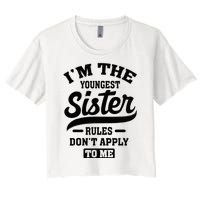 IM The Youngest Sister Rules DonT Apply To Me Sibling Women's Crop Top Tee