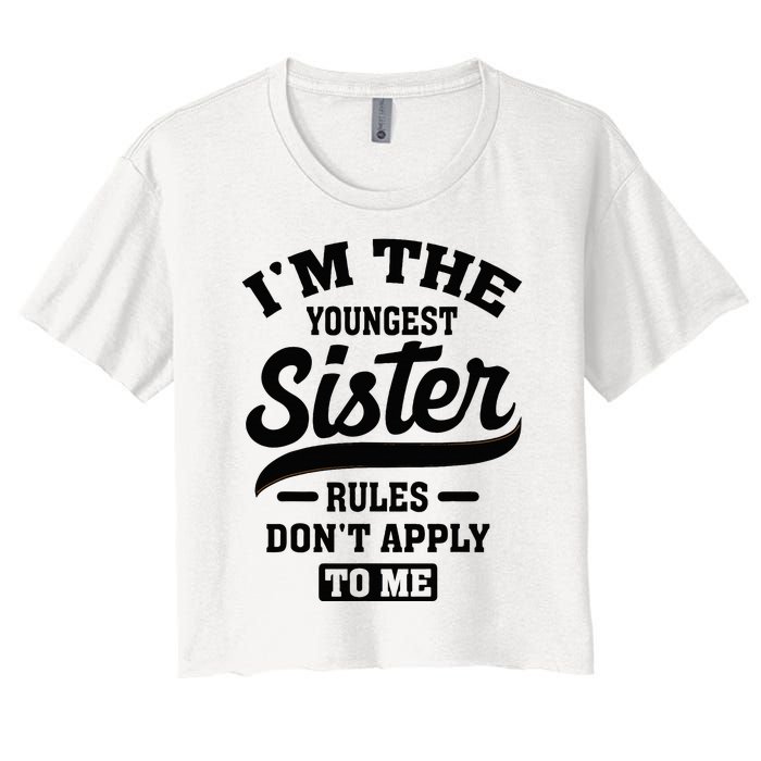 IM The Youngest Sister Rules DonT Apply To Me Sibling Women's Crop Top Tee