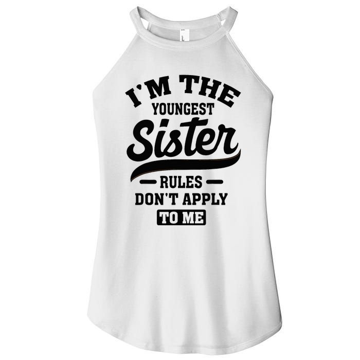 IM The Youngest Sister Rules DonT Apply To Me Sibling Women's Perfect Tri Rocker Tank