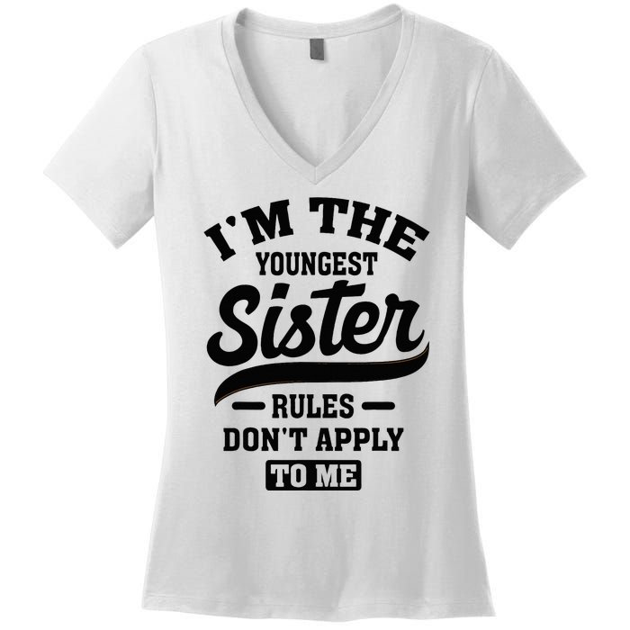 IM The Youngest Sister Rules DonT Apply To Me Sibling Women's V-Neck T-Shirt