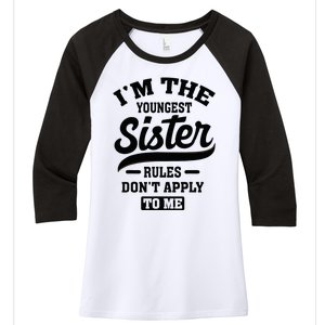 IM The Youngest Sister Rules DonT Apply To Me Sibling Women's Tri-Blend 3/4-Sleeve Raglan Shirt