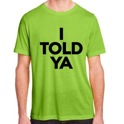 I Told Ya Slogan Mothers Day Gift Adult ChromaSoft Performance T-Shirt